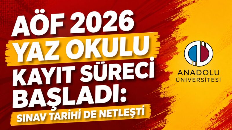 Anadolu Üniversitesi Açıköğretim Fakültesi (AÖF), 2026 yılı yaz okulu takvimini