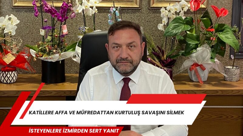 Gümrükçü: “Bu Sinsi Hesaplaşmaya Asla İzin
Vermeyeceğiz!