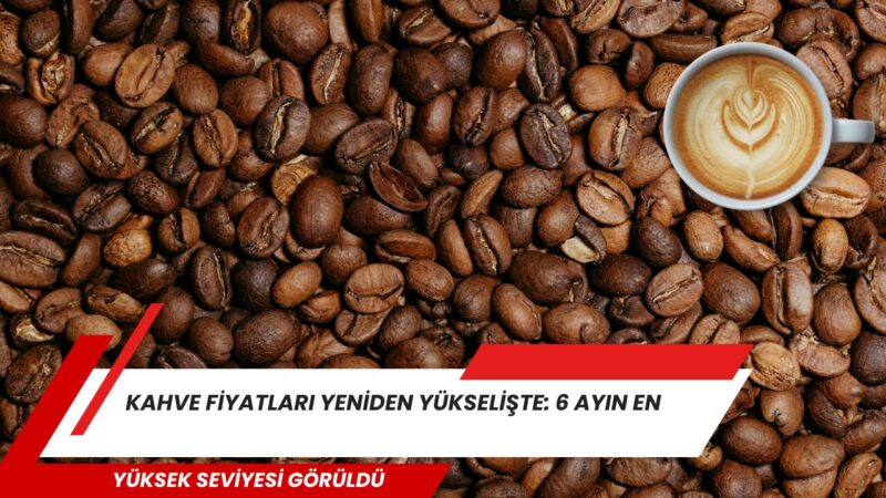 Küresel kahve piyasasında fiyatlar yeniden yükseliş trendine girdi. Uluslararası emtia