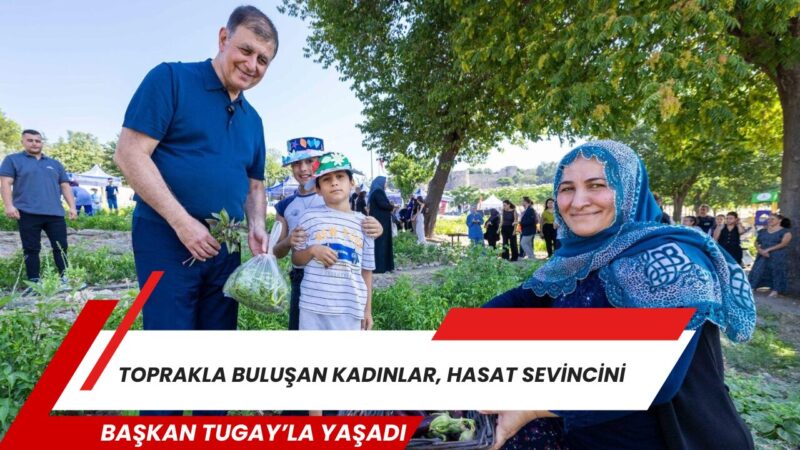İzmir Büyükşehir Belediye Başkanı Dr. Cemil Tugay, Mahalle Bostanlarında üretim