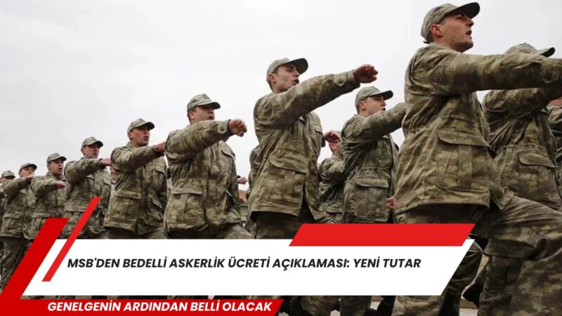 Milli Savunma Bakanlığı (MSB), 2026 yılının ikinci yarısında uygulanacak bedelli