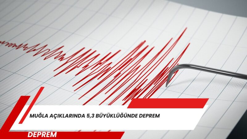 AFAD, Muğla'nın Datça ilçesinin açıklarında bugün saat 14.06'da 5,3 büyüklüğünde