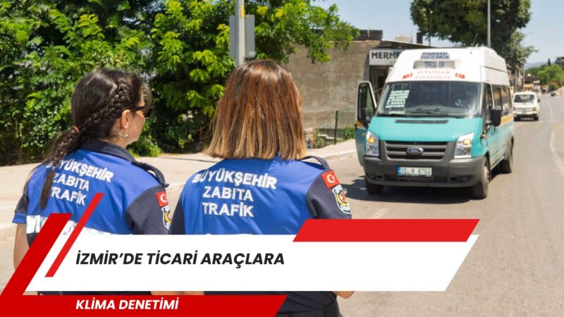 İzmir Büyükşehir Belediyesi Zabıta ekiplerinin ticari araçlara yönelik klima denetimlerinde