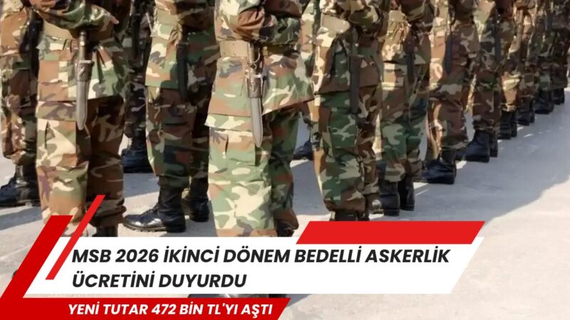 Milli Savunma Bakanlığı (MSB), 2026 yılının ikinci yarısında uygulanacak bedelli