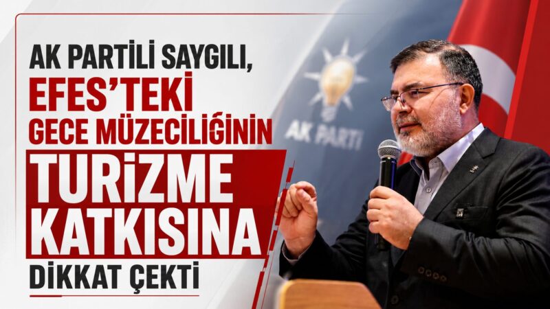 AK Parti İzmir İl Başkanı Bilal Saygılı, Kültür ve Turizm