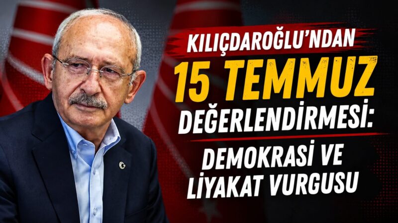 Cumhuriyet Halk Partisi (CHP) Genel Başkanı Kemal Kılıçdaroğlu, 15 Temmuz