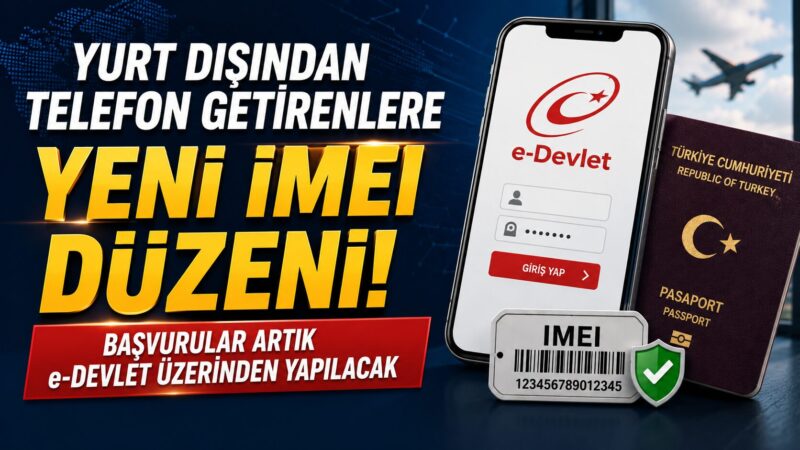 Yurt dışından getirilen cep telefonlarının IMEI kayıt ve değişim işlemlerine