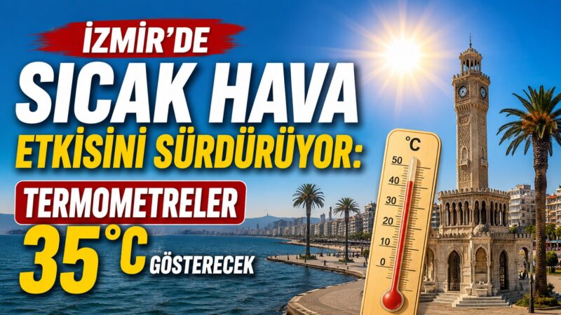 Meteoroloji Genel Müdürlüğü'nün son tahminlerine göre İzmir'de sıcak hava etkisini
