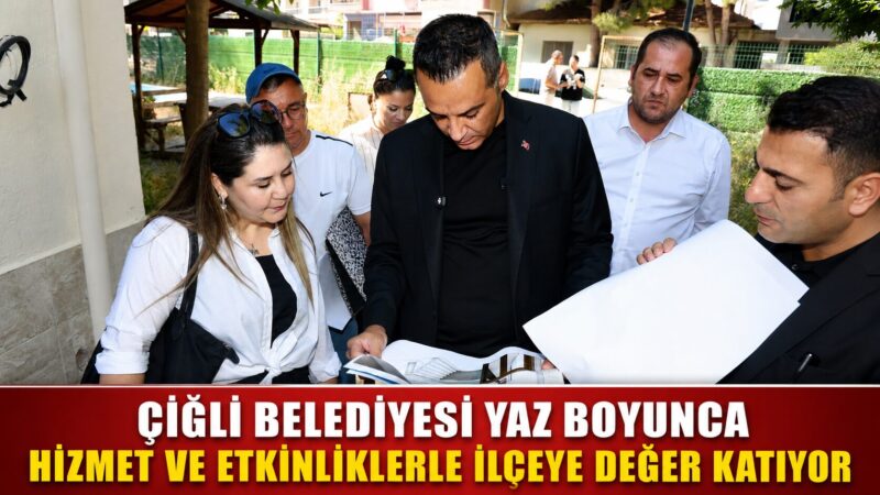 Çiğli Belediyesi Yaz Boyunca Hizmet Ve Etkinliklerle İlçeye Değer Katıyor