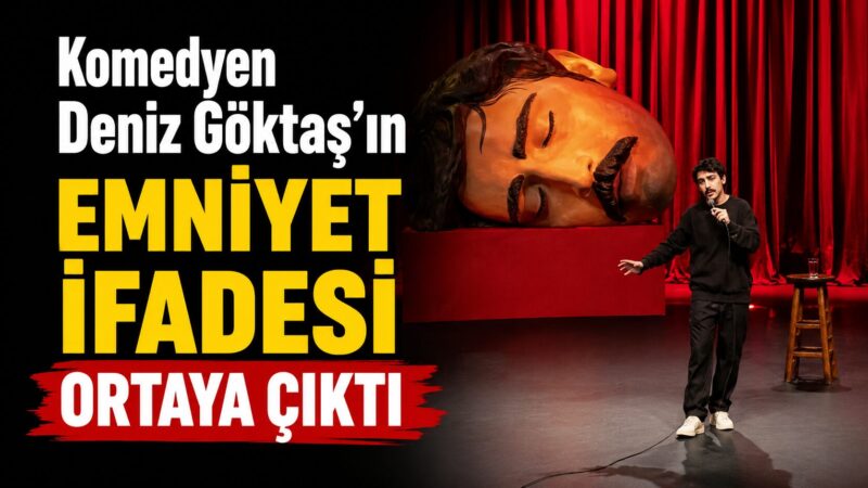 Gözaltına alınan komedyen Deniz Göktaş'ın emniyette verdiği ifadeye ilişkin ayrıntılar