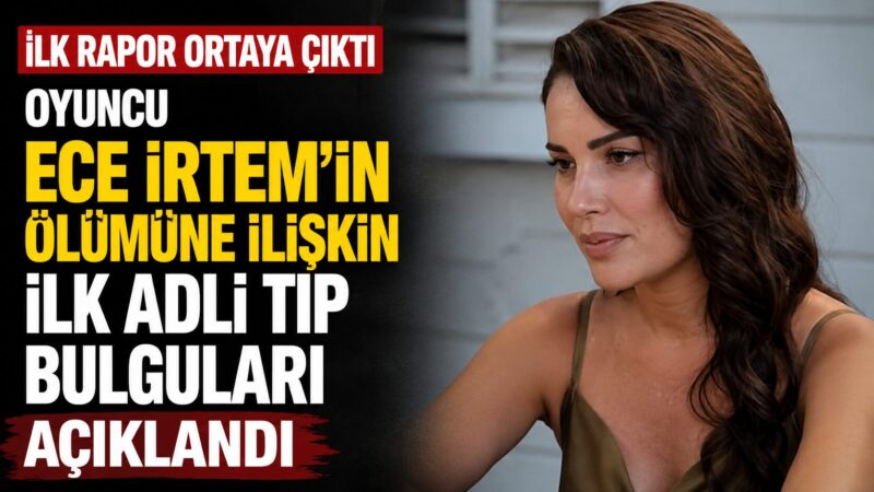 35 yaşında hayatını kaybeden oyuncu Ece İrtem'in ölümüne ilişkin yürütülen