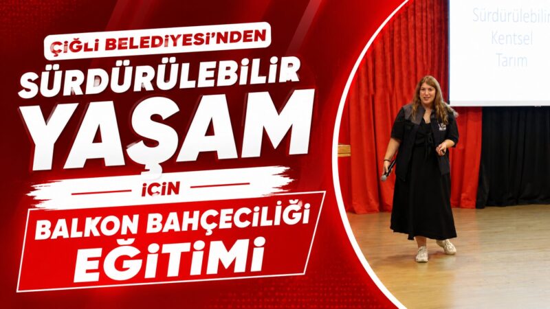 Çiğli Belediyesi, sürdürülebilir tarımı yaygınlaştırmak ve kent yaşamında sağlıklı gıdaya