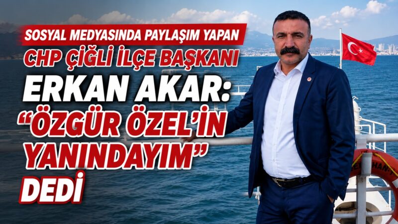 CHP Çiğli İlçe Başkanı Erkan Akar, sosyal medya hesabından yaptığı