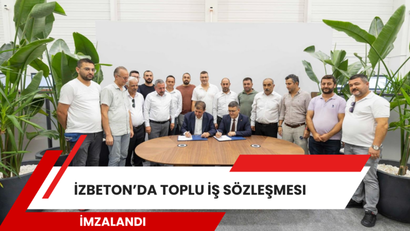 İzmir Büyükşehir Belediyesi iştiraki İZBETON AŞ ile TÜRK-İŞ’e bağlı Belediye-İş