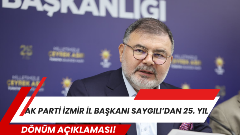 
AK Parti İzmir İl Bilal Saygılı, AK Parti’nin 25. yıl