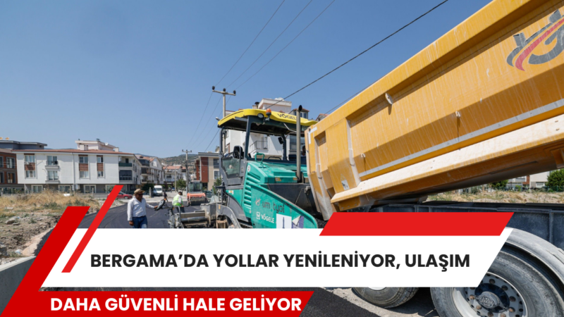 İzmir Büyükşehir Belediyesi, Bergama’nın ilçe merkezi ve kırsal mahallelerinde yol