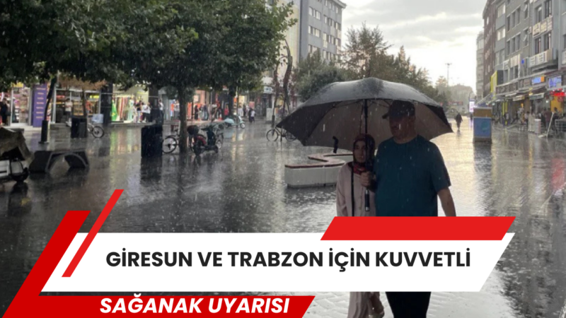 Meteoroloji Genel Müdürlüğü, Giresun ve Trabzon için gök gürültülü sağanak