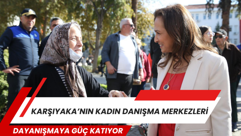 Karşıyaka Belediyesi tarafından kente kazandırılan kadın danışma merkezleri, kurduğu güçlü