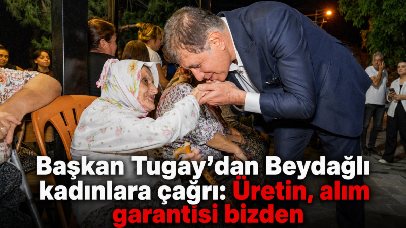 İzmir Büyükşehir Belediye Başkanı Dr. Cemil Tugay, Beydağ’ın Erikli Mahallesi