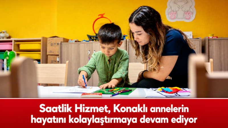 Konak Belediyesi’nin annelerin hayatını kolaylaştıran Saatlik Hizmet’i Ayla Ökmen Mutlu
