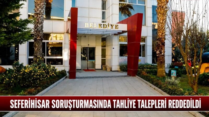 Seferihisar Belediyesi’ne yönelik rüşvet ve imar usulsüzlüğü iddiaları kapsamında yürütülen