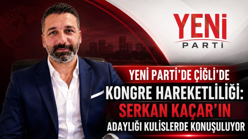 Yeni Parti’de kongre süreci yaklaşırken Çiğli’de siyasi hareketlilik de hız