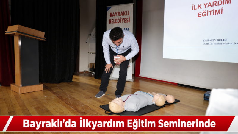 Bayraklı Belediyesi ile İzmir Büyükşehir Belediyesi iş birliğinde düzenlenen Temel
İlkyardım