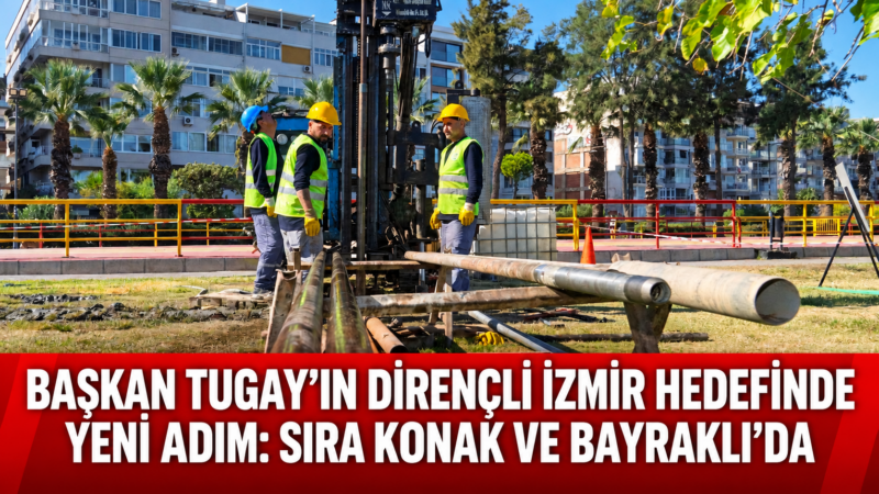 İzmir Büyükşehir Belediye Başkanı Dr. Cemil Tugay’ın “dirençli İzmir” hedefi