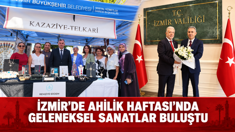 İzmir’de 39’uncu Ahilik Haftası, geleneksel el sanatları ve sözlü kültürün