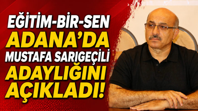 Eğitim-Bir-Sen Adana Şube Başkanı Mustafa Sarıgeçili, 8. Olağan Genel Kurul’da