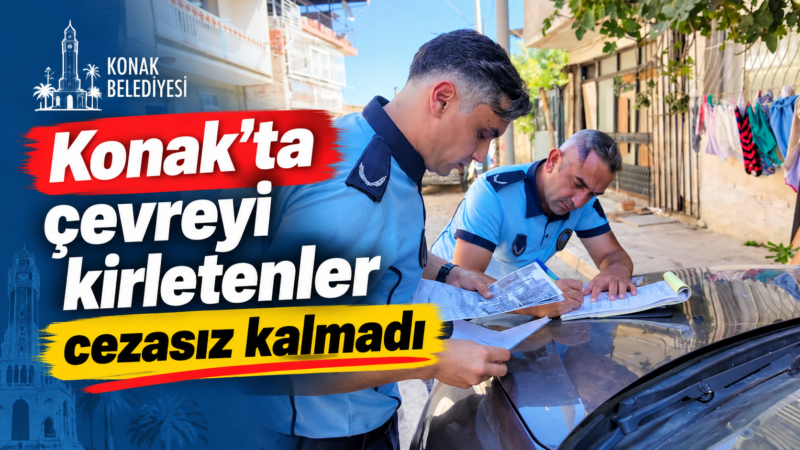 Konak Belediyesi Temizlik İşleri Müdürlüğü Zabıta Amirliğine bağlı ekipler, vatandaşlardan