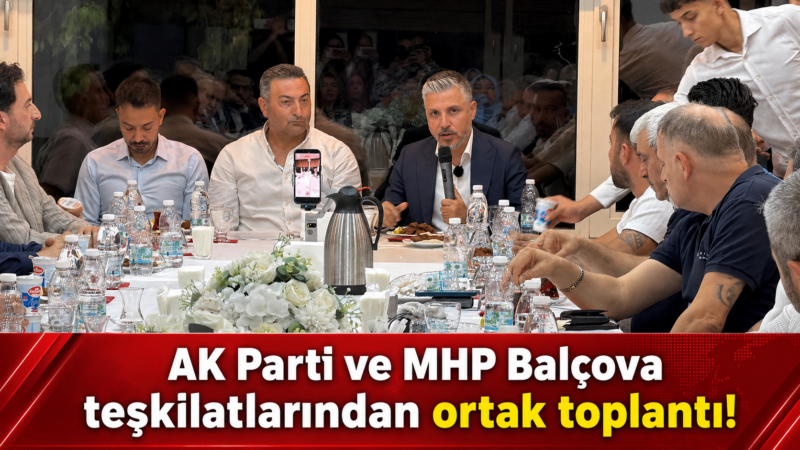 AK Parti Balçova İlçe Yönetim Kurulu ile MHP Balçova İlçe