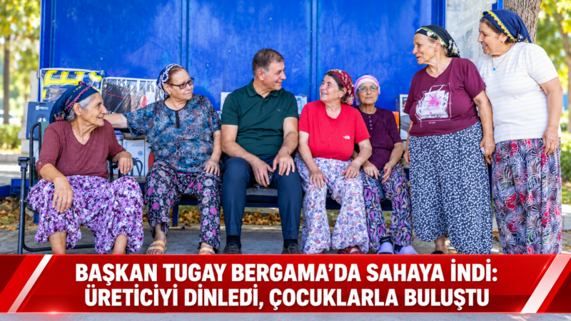 İzmir Büyükşehir Belediye Başkanı Dr. Cemil Tugay, Bergama’nın mahalle ve