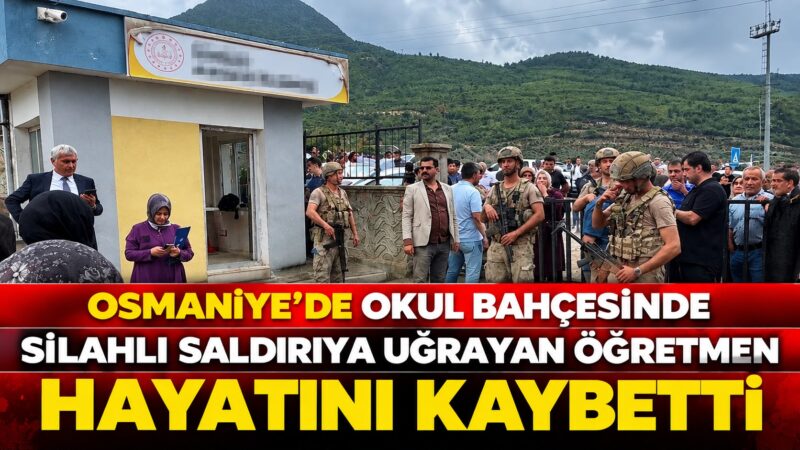 Osmaniye’de bir lisenin bahçesinde uğradığı s*lahlı saldırıda ağır yaralanan öğretmen