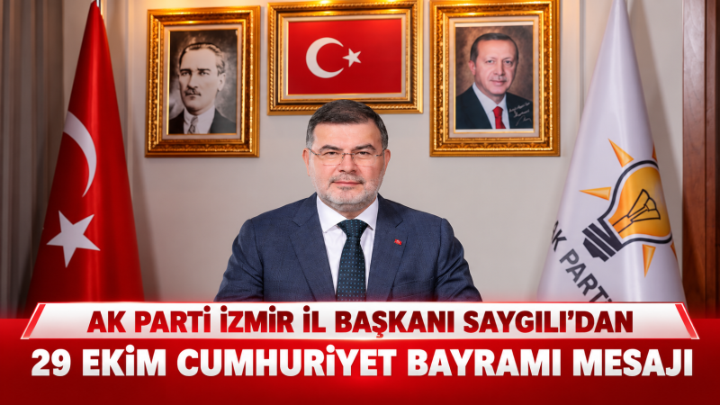 AK Parti İzmir İl Başkanı Bilal Saygılı, 29 Ekim Cumhuriyet