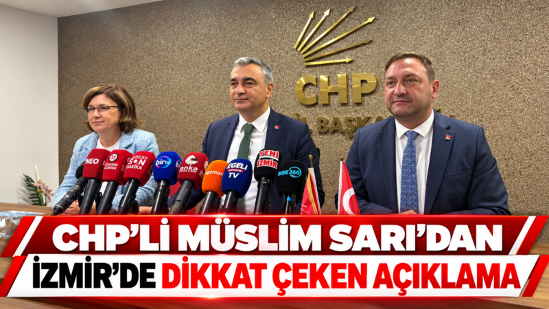 CHP Genel Başkan Yardımcısı ve Parti Sözcüsü Müslim Sarı, İzmir’de
