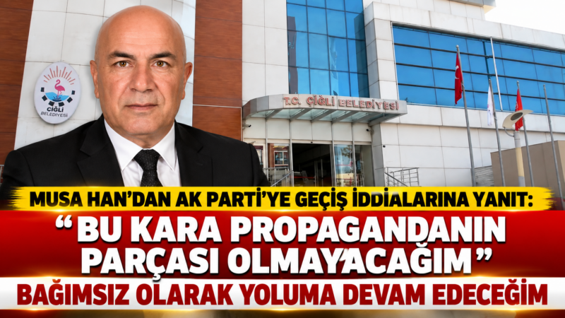 “AK PARTİ’YE GEÇMİYORUM, BAĞIMSIZ OLARAK YOLUMA DEVAM EDECEĞİM”
Çiğli Belediye Başkanı