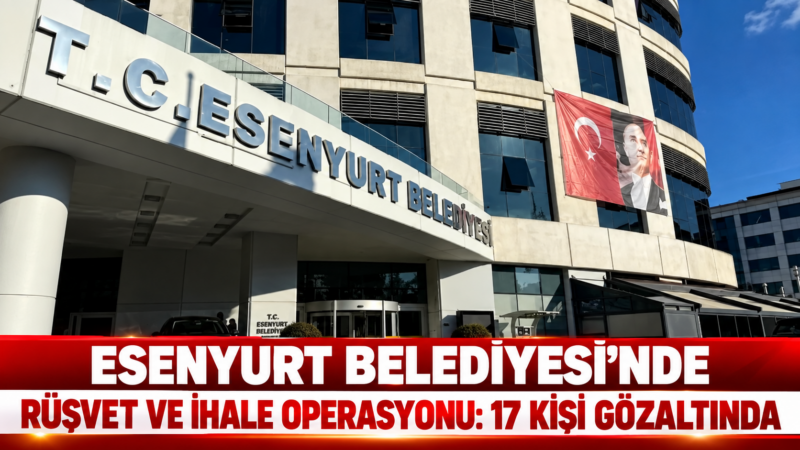 Esenyurt Belediyesi’nde bazı ihalelere fesat karıştırıldığı ve müteahhitlerden rüşvet alındığı