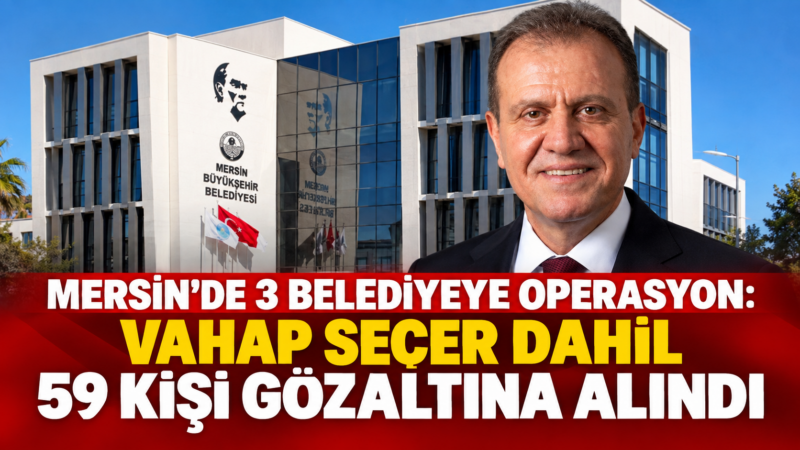 Mersin’de Büyükşehir Belediyesi ile Yenişehir ve Mezitli belediyelerine yönelik yürütülen